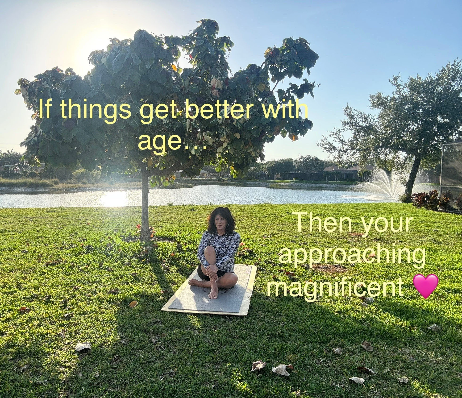 If Things Get Better With Age… Then Your  Approaching Magnificent!