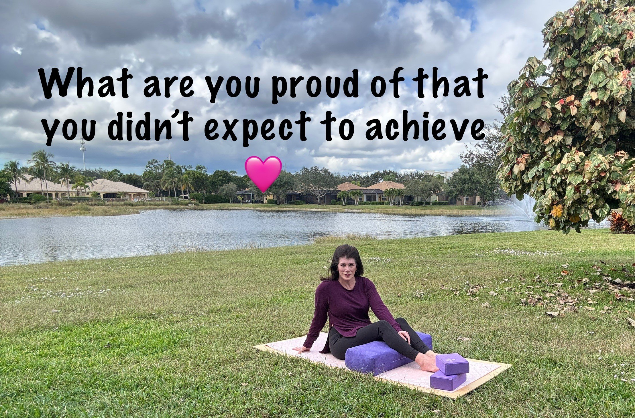 What are you proud of that you didn’t expect to achieve? 