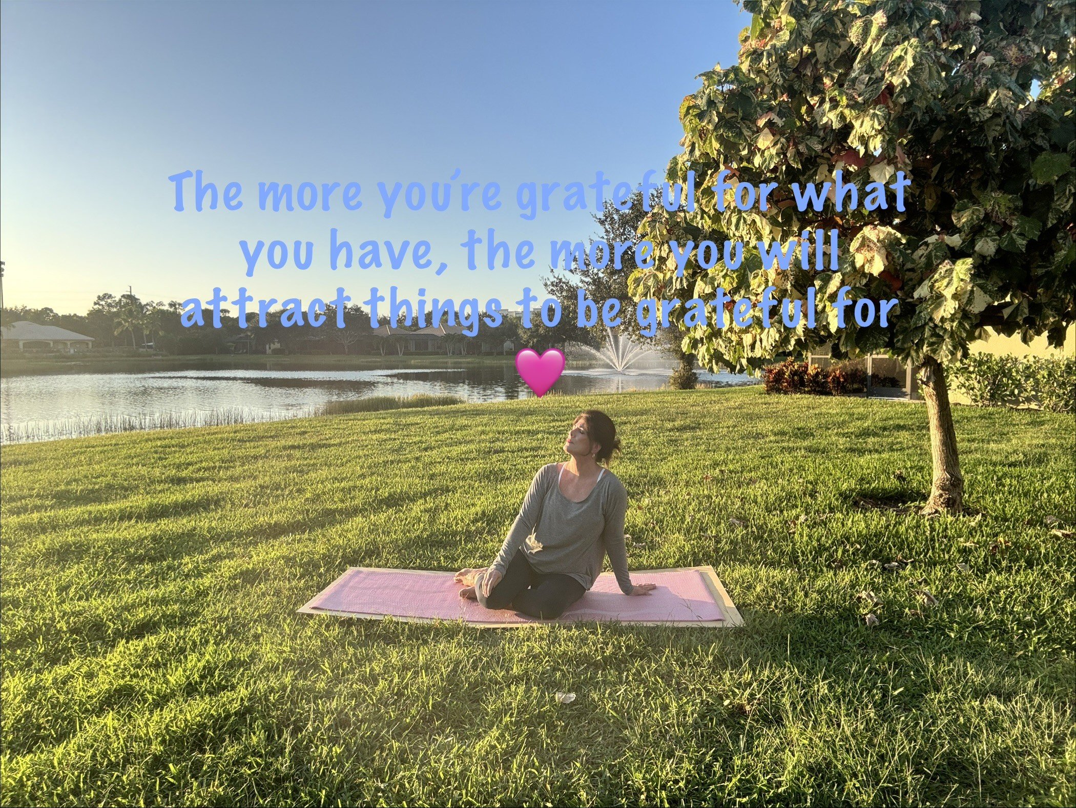 The more you are grateful for what you have, the more you will attract things to be grateful for!
