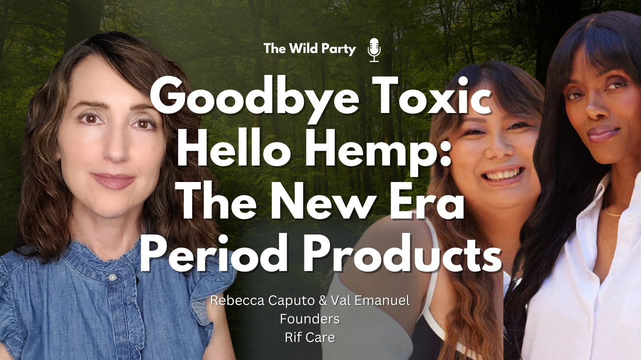 Goodbye Toxic, Hello Hemp: The New Era Period Products with Rebecca Caputo & Val Emanuel, Rif Care