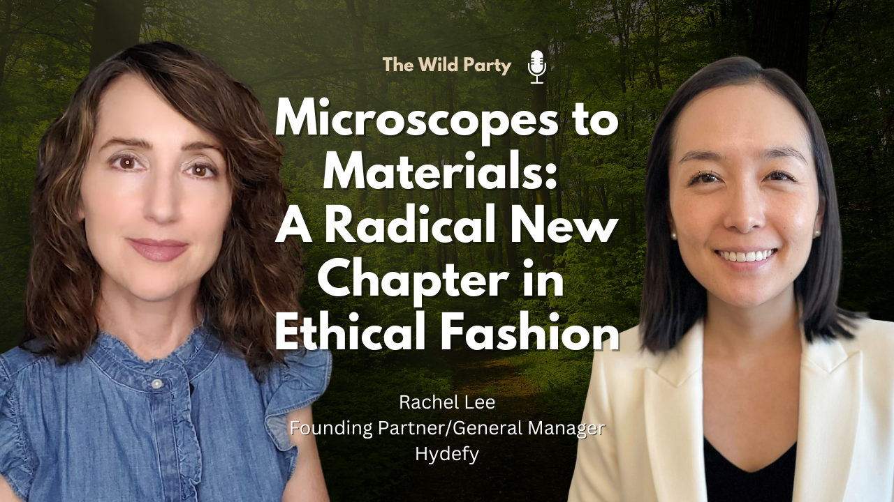Microscopes to Materials:  A Radical New Chapter in Ethical Fashion with Rachel Lee, Hydefy