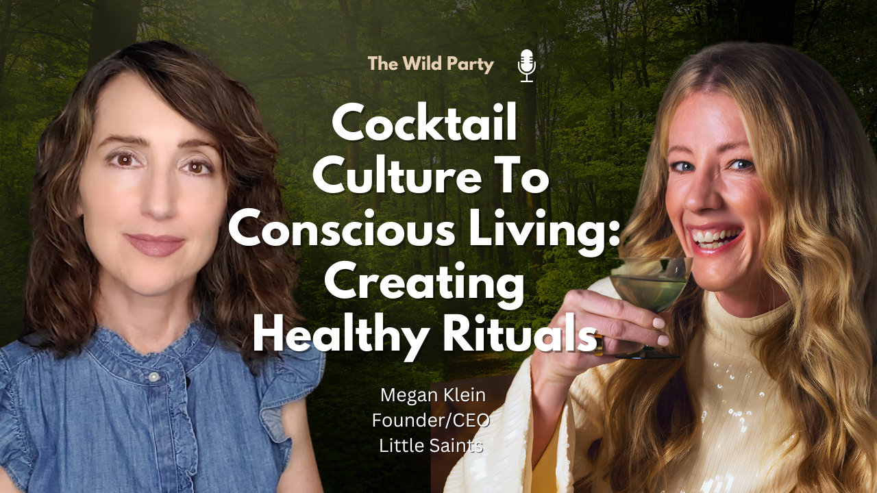 Cocktail  Culture To Conscious Living:  Creating  Healthy Rituals with Megan Klein, Little Saints