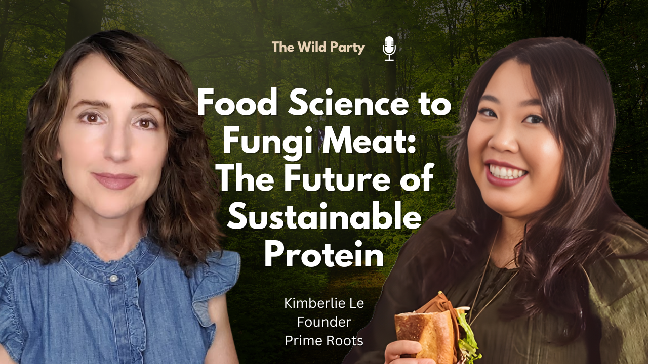 Food Science to Fungi Meat: The Future of Sustainable Protein with Kimberlie Le, Prime Roots