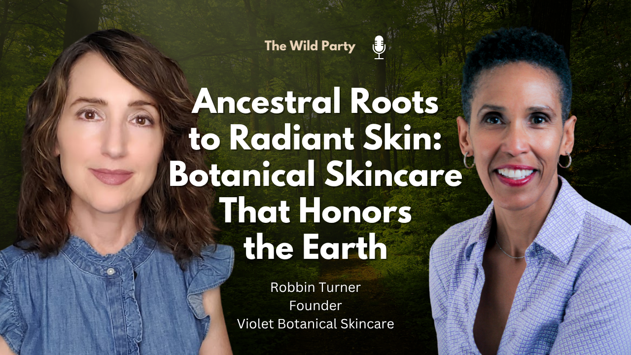 Ancestral Roots to Radiant Skin:  Botanical Skincare  That Honors the Earth