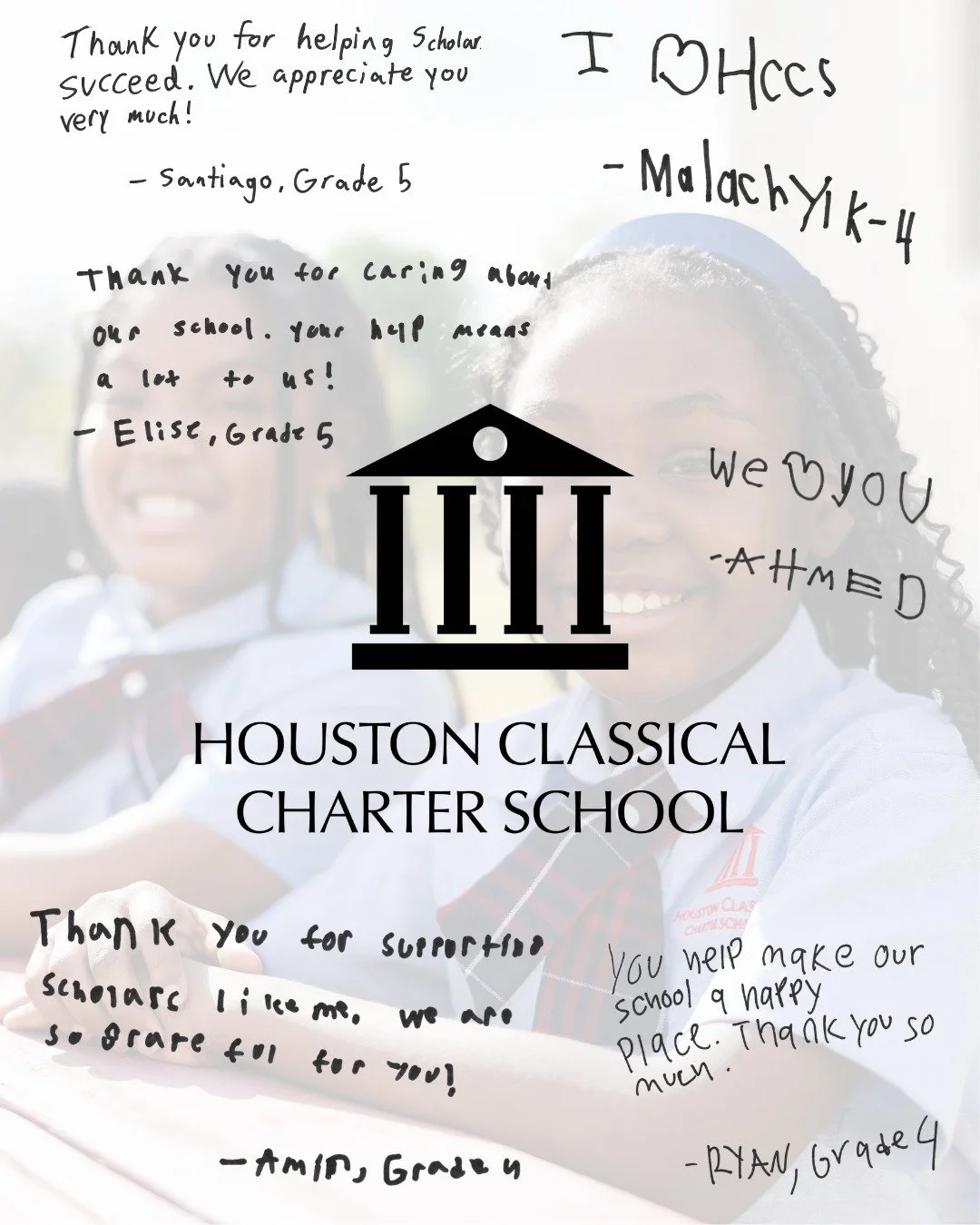 To the incredible donors and supporters of Houston Classical, THANK YOU!

Because of your generosity, our scholars have the resources, opportunities, and support they need to thrive. Your impact is felt every day in our classrooms and throughout our 