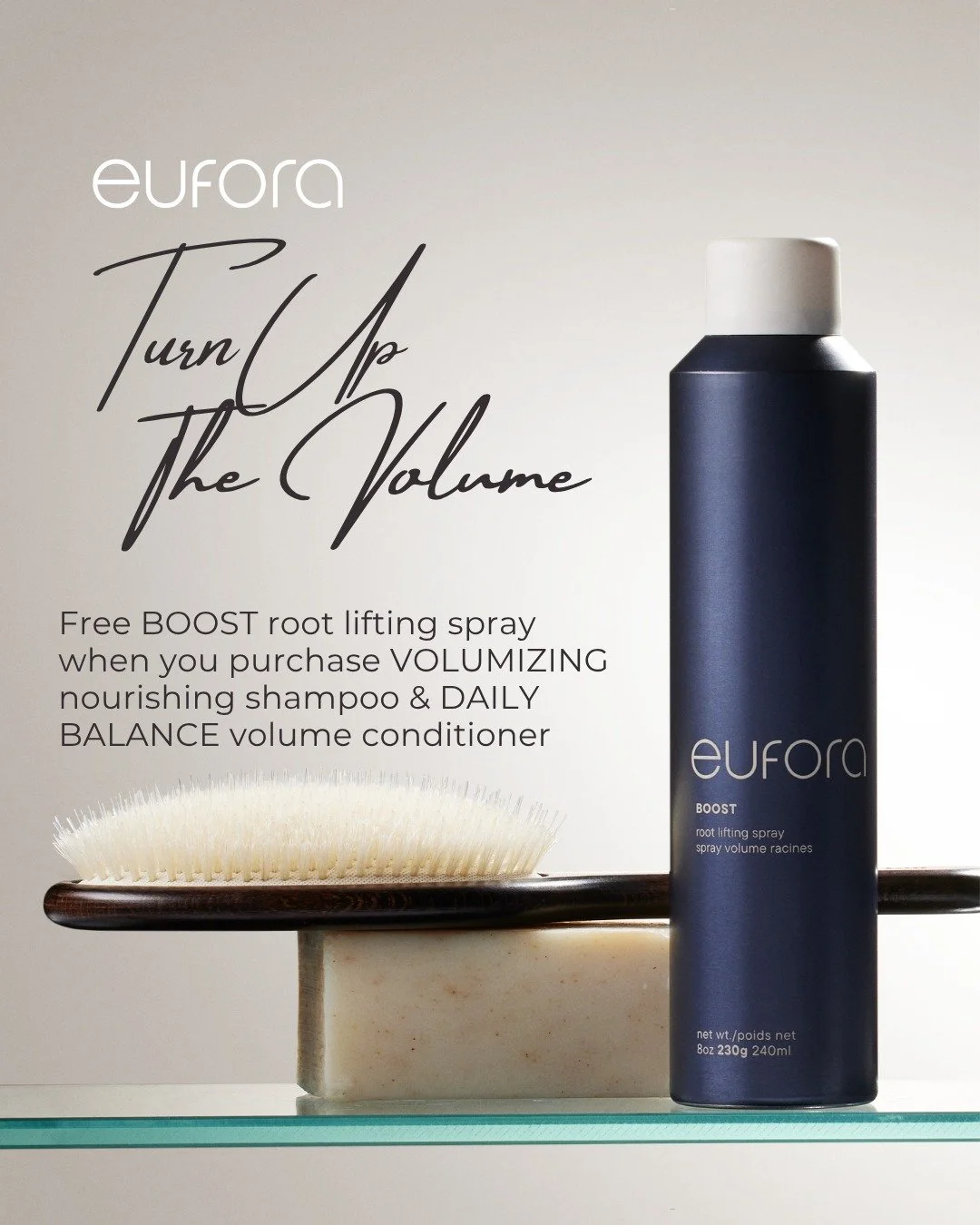 Free Euphora BOOST Root Lifting Spray &mdash; yours when you purchase our VOLUMIZING Nourishing Shampoo &amp; DAILY BALANCE Volume Conditioner.

Ask your stylist for details. While supplies last.