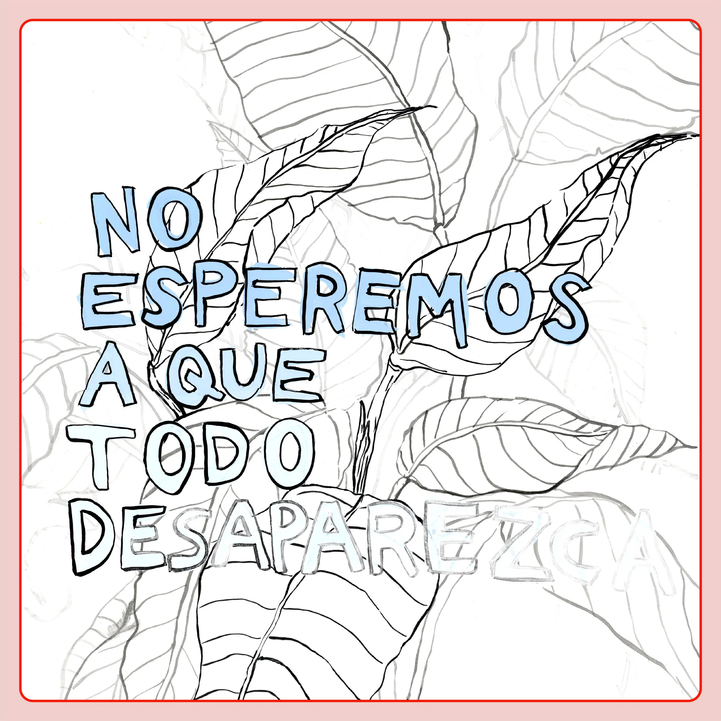 Frases en inglés en letras azules y blancas, sobre fondo de hojas de planta en línea. La frase dice: "No esperemos a que todo desaparezca."