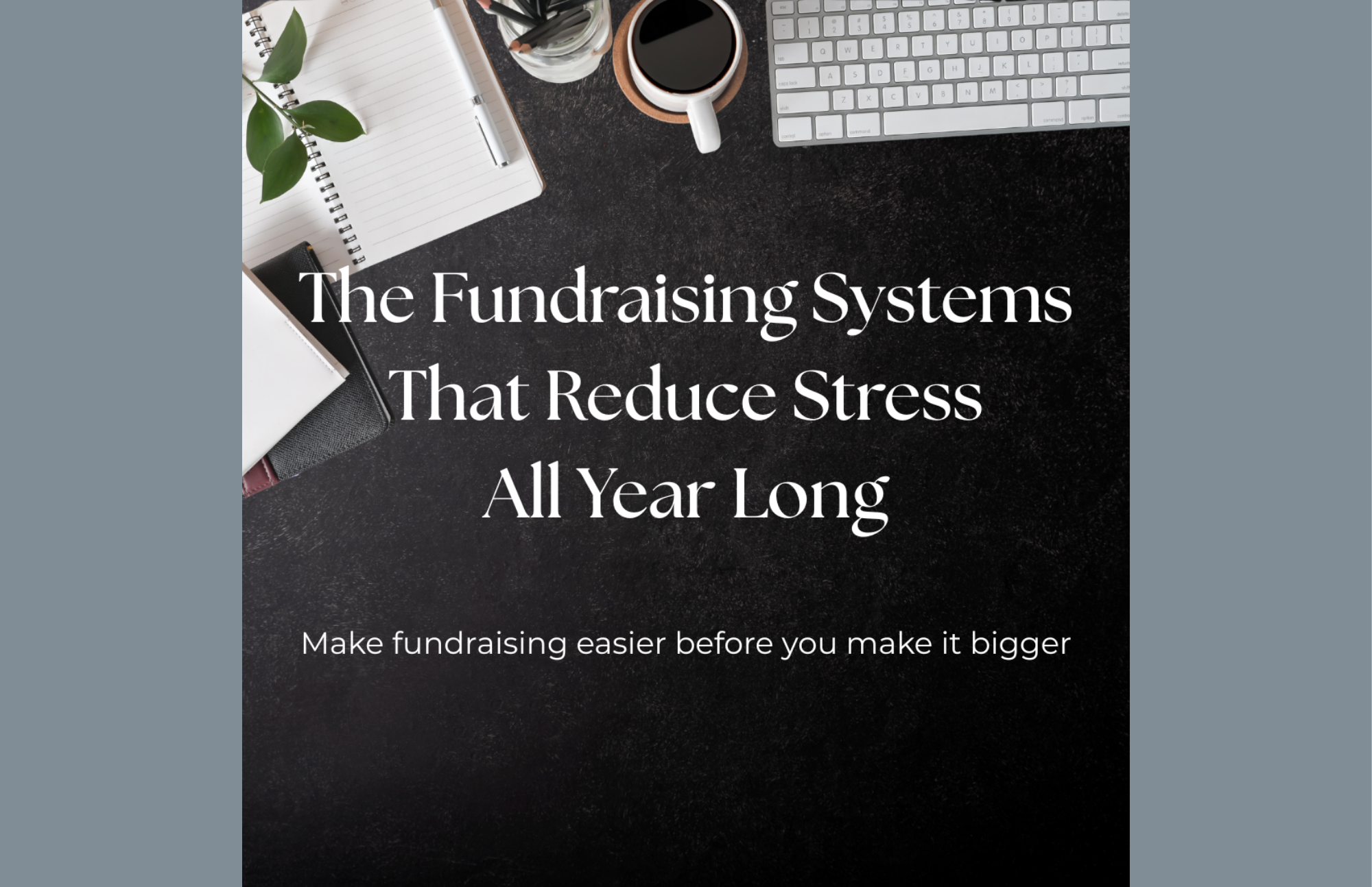 The Fundraising Systems That Reduce Stress All Year Long