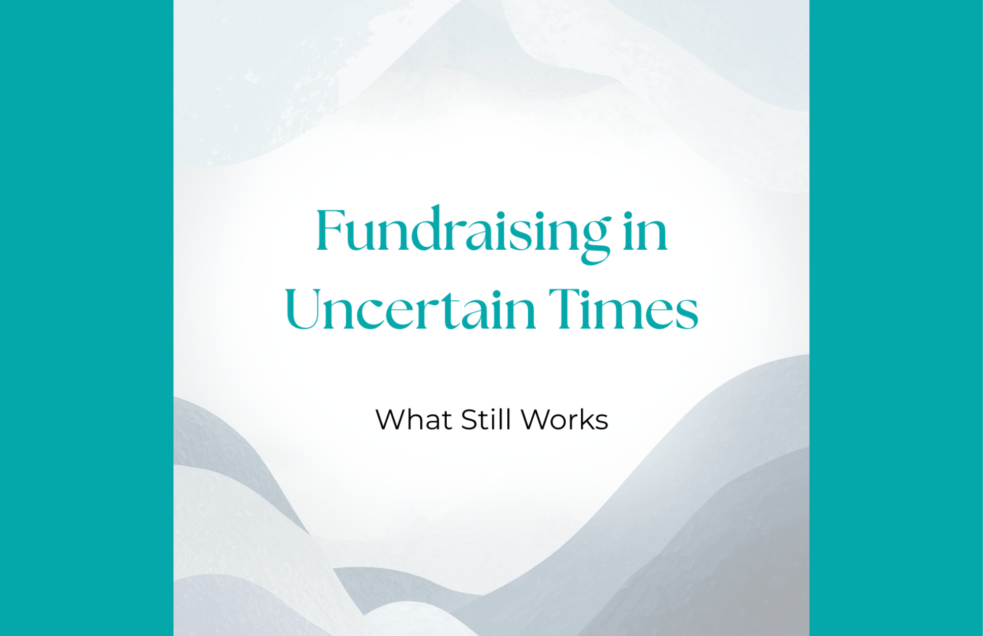 Fundraising in Uncertain Times: What Still Works