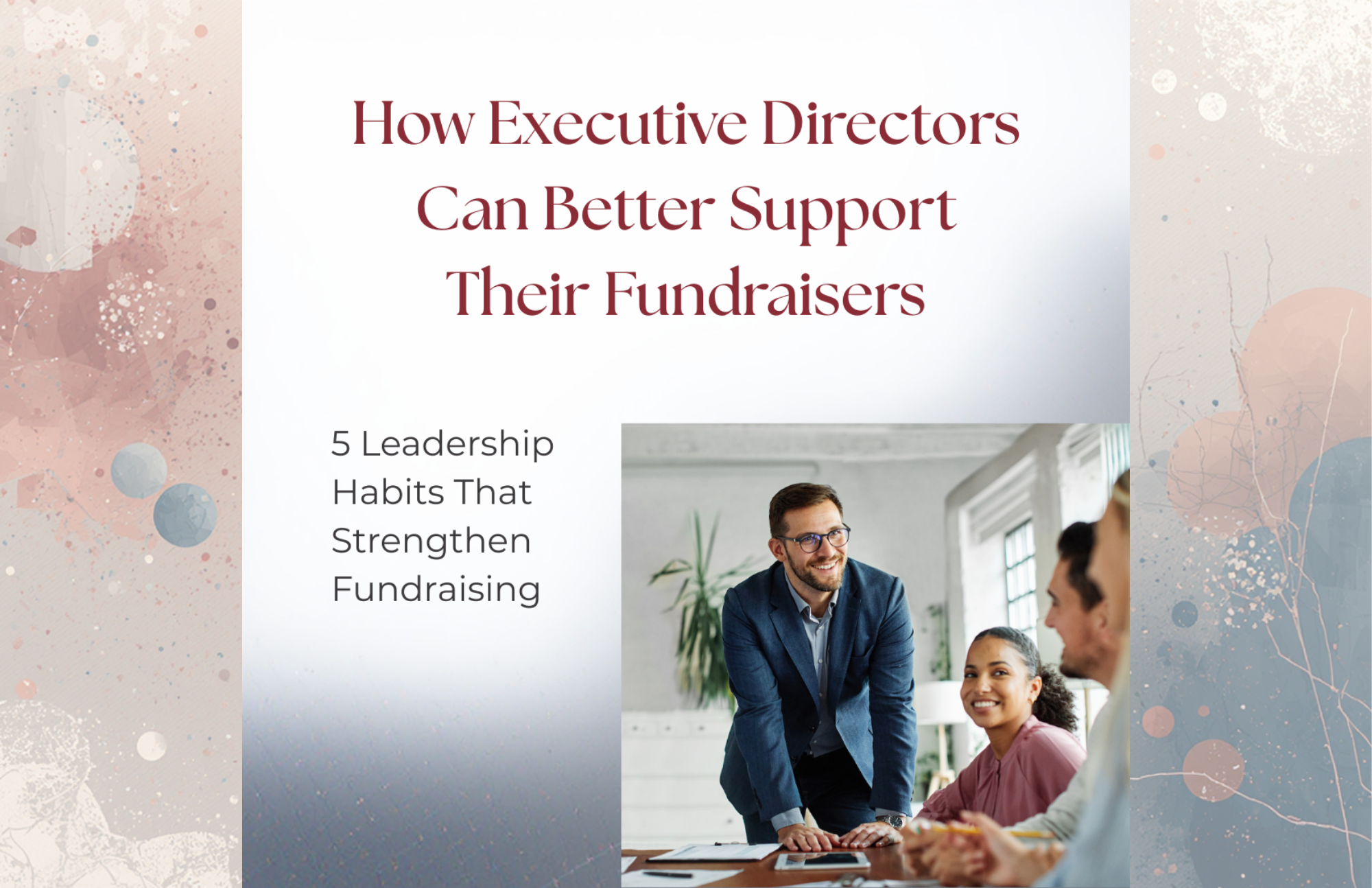 How Executive Directors Can Better Support Their Fundraisers