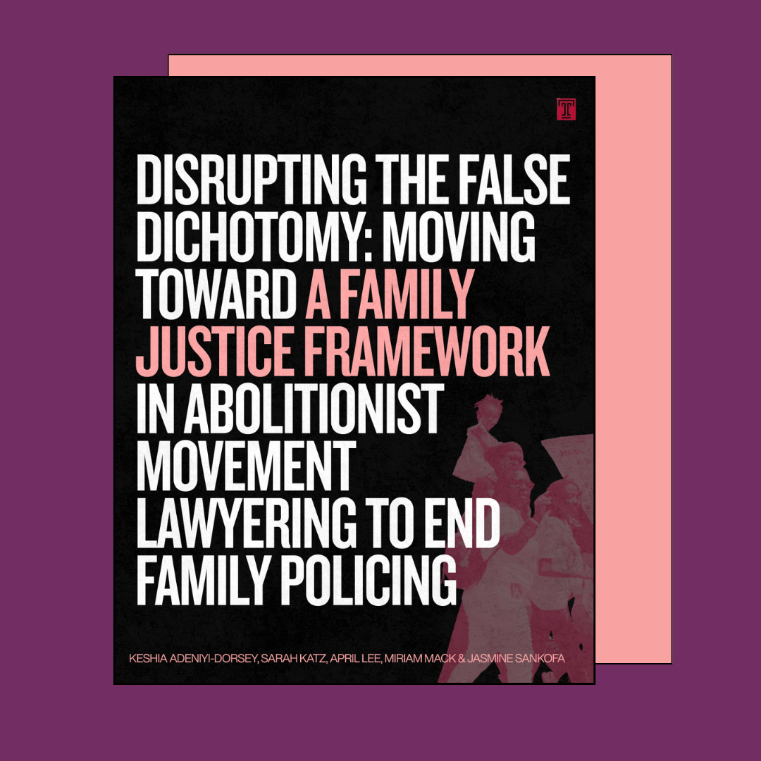 Disrupting the False Dichotomy: Moving Toward a Family Justice Framework in Abolitionist Movement Lawyering to End Family Policing