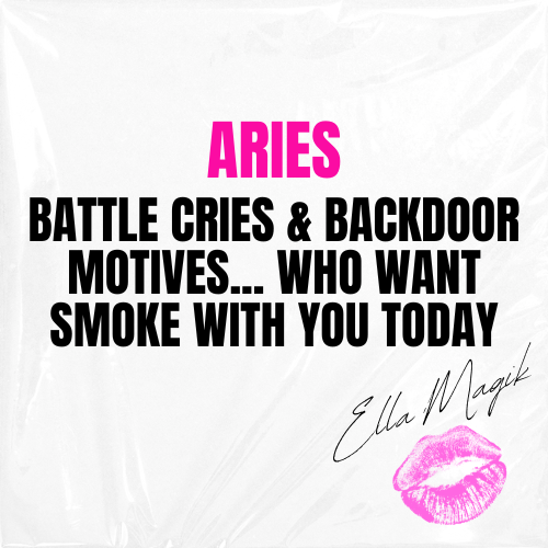 DEAR ARIES ♈️ 👋🏽 BATTLE CRIES &amp; BACKDOOR MOTIVES... WHO WANT SMOKE WITH YOU TODAY 😮‍💨🔥