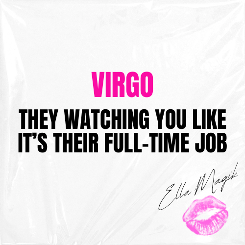 DEAR VIRGO ♍️ 👋🏽 THEY WATCHING YOU LIKE IT’S THEIR FULL-TIME JOB 😒📱🕵🏽‍♀️