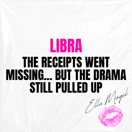 DEAR LIBRA ♎️ 👋🏽 THE RECEIPTS WENT MISSING... BUT THE DRAMA STILL PULLED UP 📸💥👠