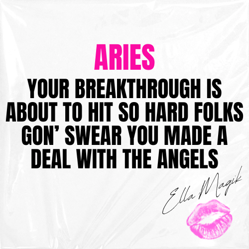 DEAR ARIES ♈️ 👋🏽YOUR BREAKTHROUGH IS ABOUT TO HIT SO HARD FOLKS GONE SWEAR YOU MADE A DEAL WITH THE ANGELS 😭🔥👑