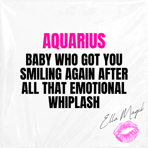 DEAR AQUARIUS ♒️ 👋🏽 BABY WHO GOT YOU SMILING AGAIN AFTER ALL THAT EMOTIONAL WHIPLASH 😭💋
