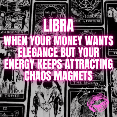 DEAR LIBRA ♎️ 👋🏽 WHEN YOUR MONEY WANTS ELEGANCE BUT YOUR ENERGY KEEPS ATTRACTING CHAOS MAGNETS 😭💅🏽👑
