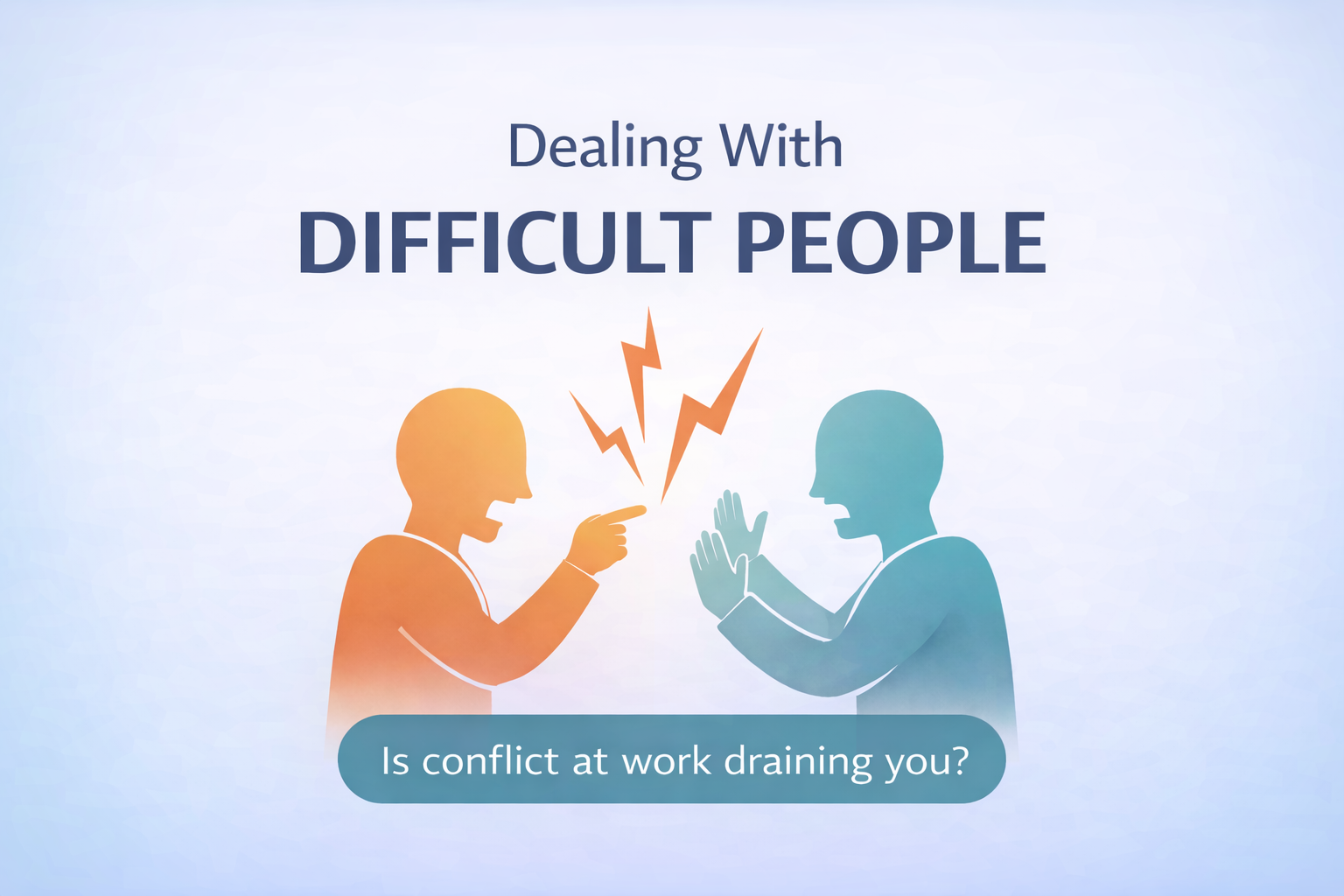 Dealing With Difficult People: Why Conflict Feels Personal and How to Handle It