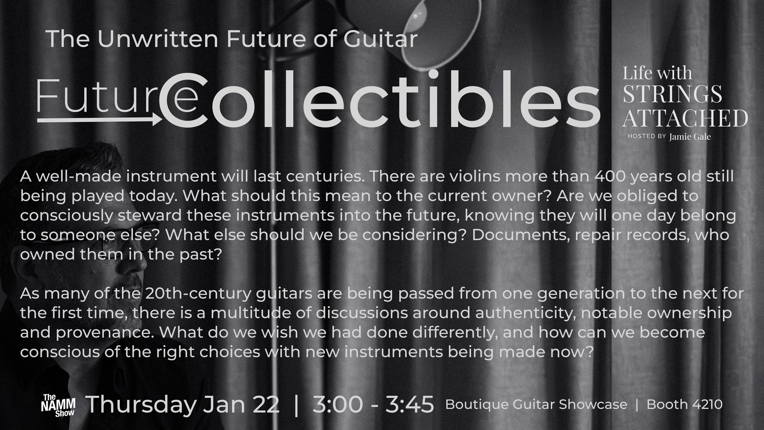 A poster for a panel discussion titled 'The Unwritten Future of Guitar: Life with Strings Attached' hosted by Jamie Gale. The event features a dialogue about the longevity and future stewardship of historical instruments like 400-year-old violins and 20th-century guitars. The event is scheduled for Thursday, January 22, from 3:00 to 3:45 pm at Boutique Guitar Showcase, Booth 4210, and includes the NAMM Show logo.