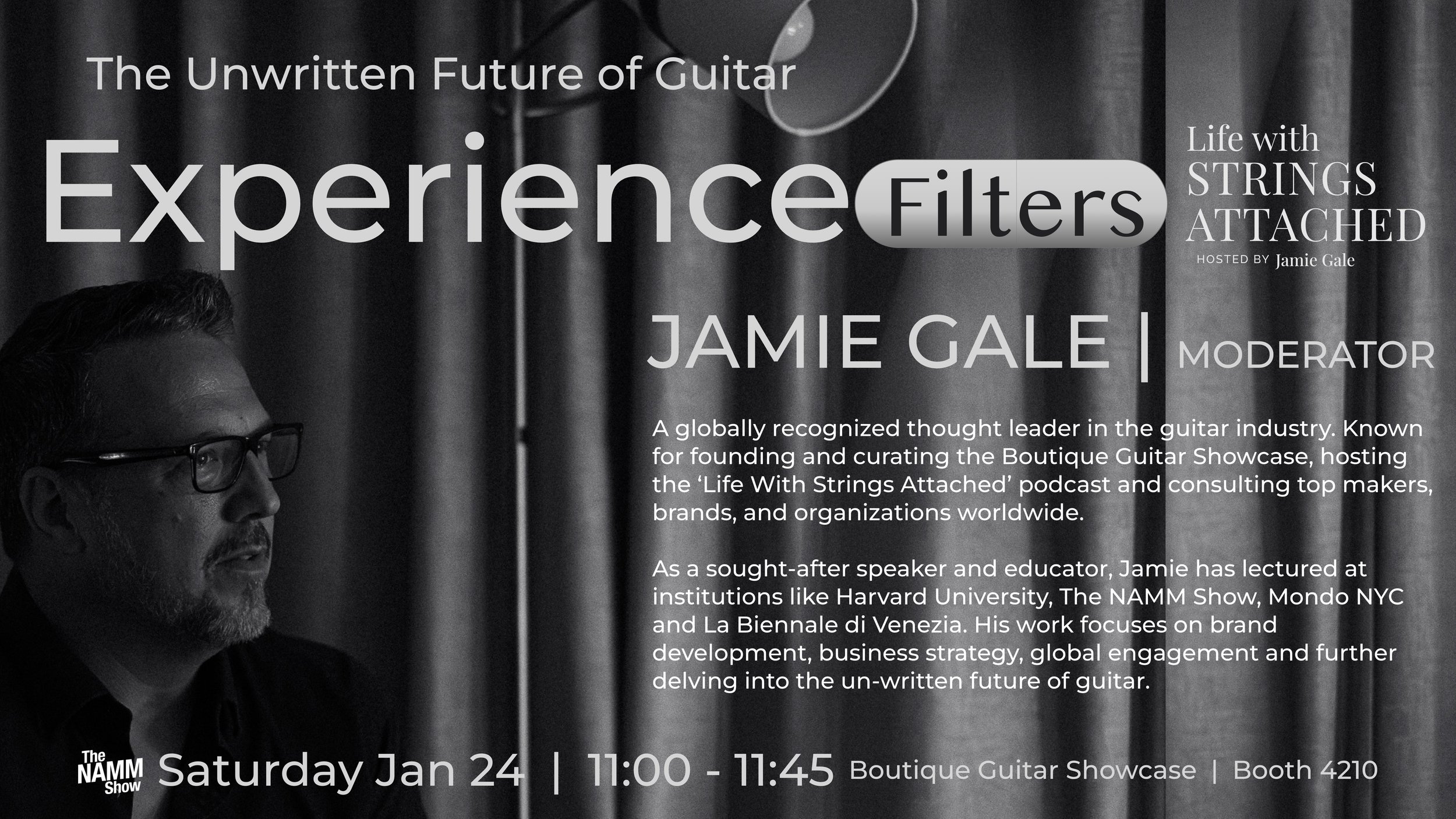 Promotional poster for a panel discussion titled 'Experience Filters: Life With Strings Attached,' hosted by Jamie Gale, who is also the moderator. The event features Jamie Gale, a thought leader in the guitar industry, known for founding the Boutique Guitar Showcase and hosting the 'Life With Strings Attached' podcast. The event is scheduled for Saturday, January 24, from 11:00 to 11:45 AM at the Boutique Guitar Showcase, Booth 4210. The poster includes a black-and-white photo of Jamie Gale, a man with glasses, a beard, and a mustache, looking to the left, with a background of curtains.