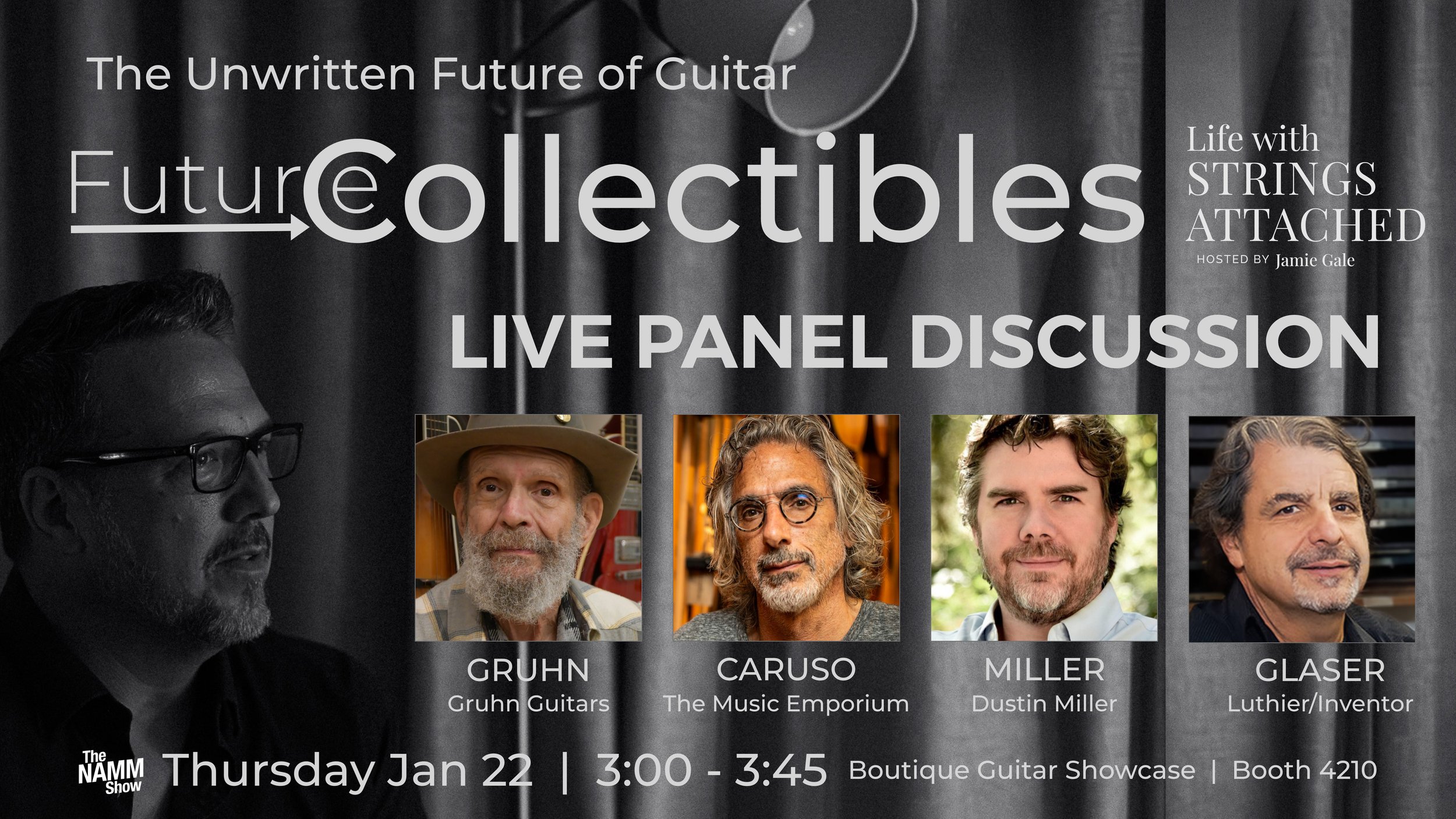 Poster announcing a live panel discussion titled 'The Unwritten Future of Guitar: Life with Strings Attached' hosted by Jamie Gale, featuring four speakers: GRUHN from Gruhn Guitars, CARUSO from The Music Emporium, MILLER (Dustin Miller), and GLASER (Luthier/Inventor). Event details include date Thursday, Jan 22, time 3:00 to 3:45 pm, at Boutique Guitar Showcase, Booth 4210, with a black and white background and color photographs of the speakers.