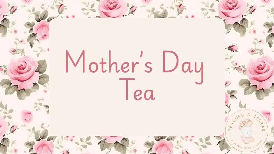 Mother's Day Tea at Teacups &amp; tiaras