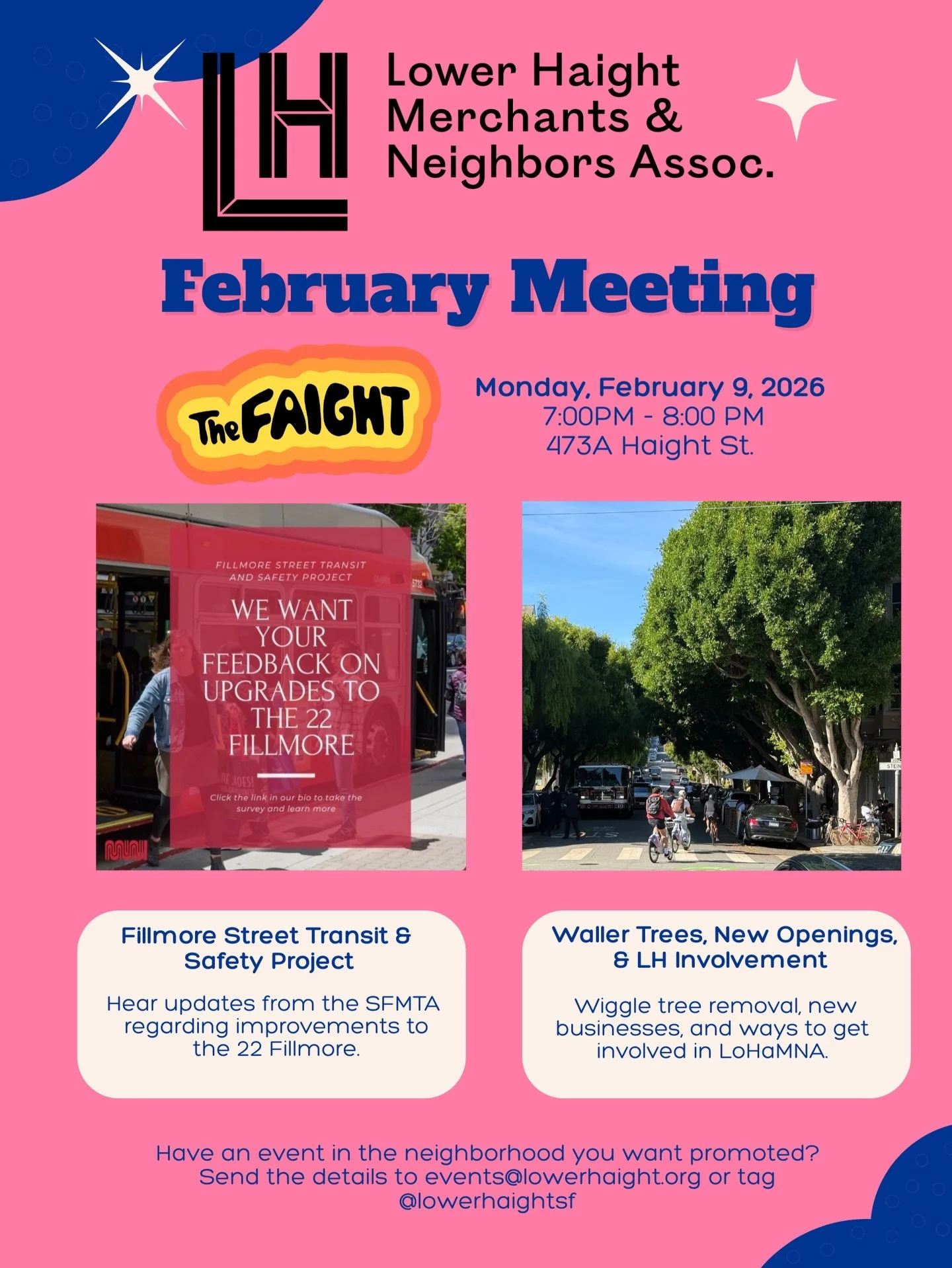 Join us for the first Lower Haight Merchants &amp; Neighbors Association community meeting of the year! 

Monday, February 9, 2026
7 PM - 8 PM
@thefaightsf | 473A Haight Street, SF, CA 94117 

Meeting Agenda
&bull;Updates from @sfmta_muni on the Fill