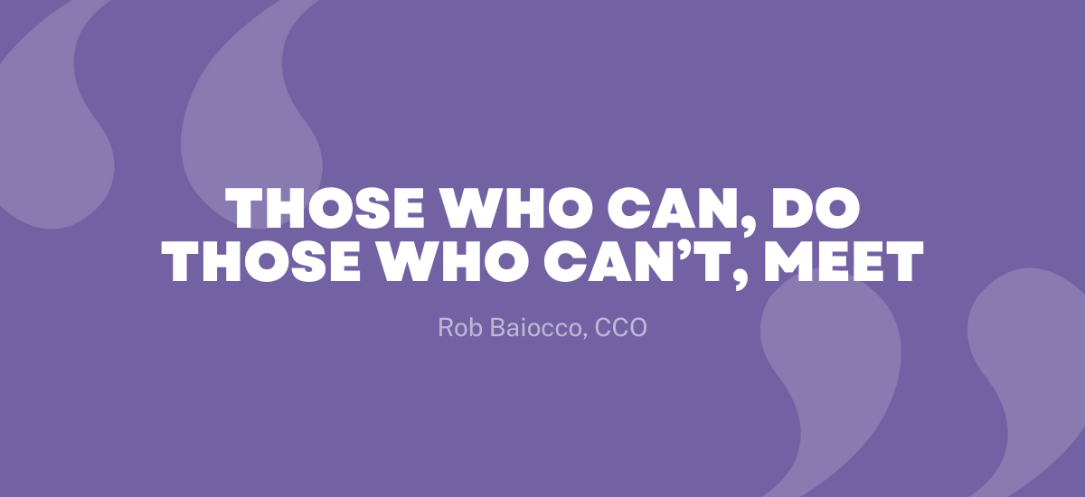 Those who can, do those who can’t, meet