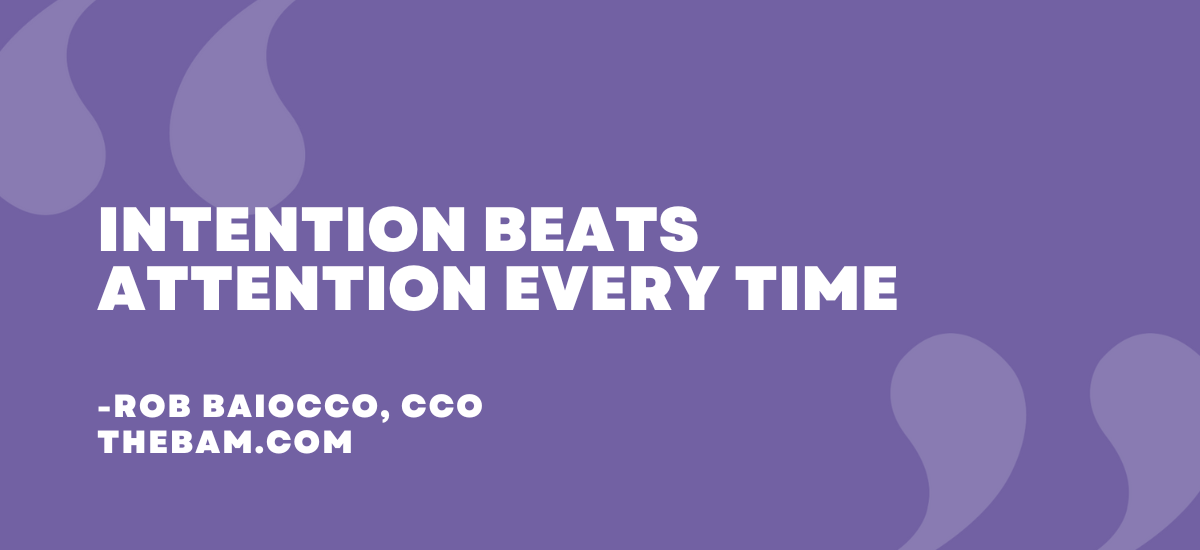 Intention beats attention every time