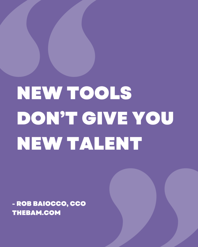 New tools don't give you new talent.