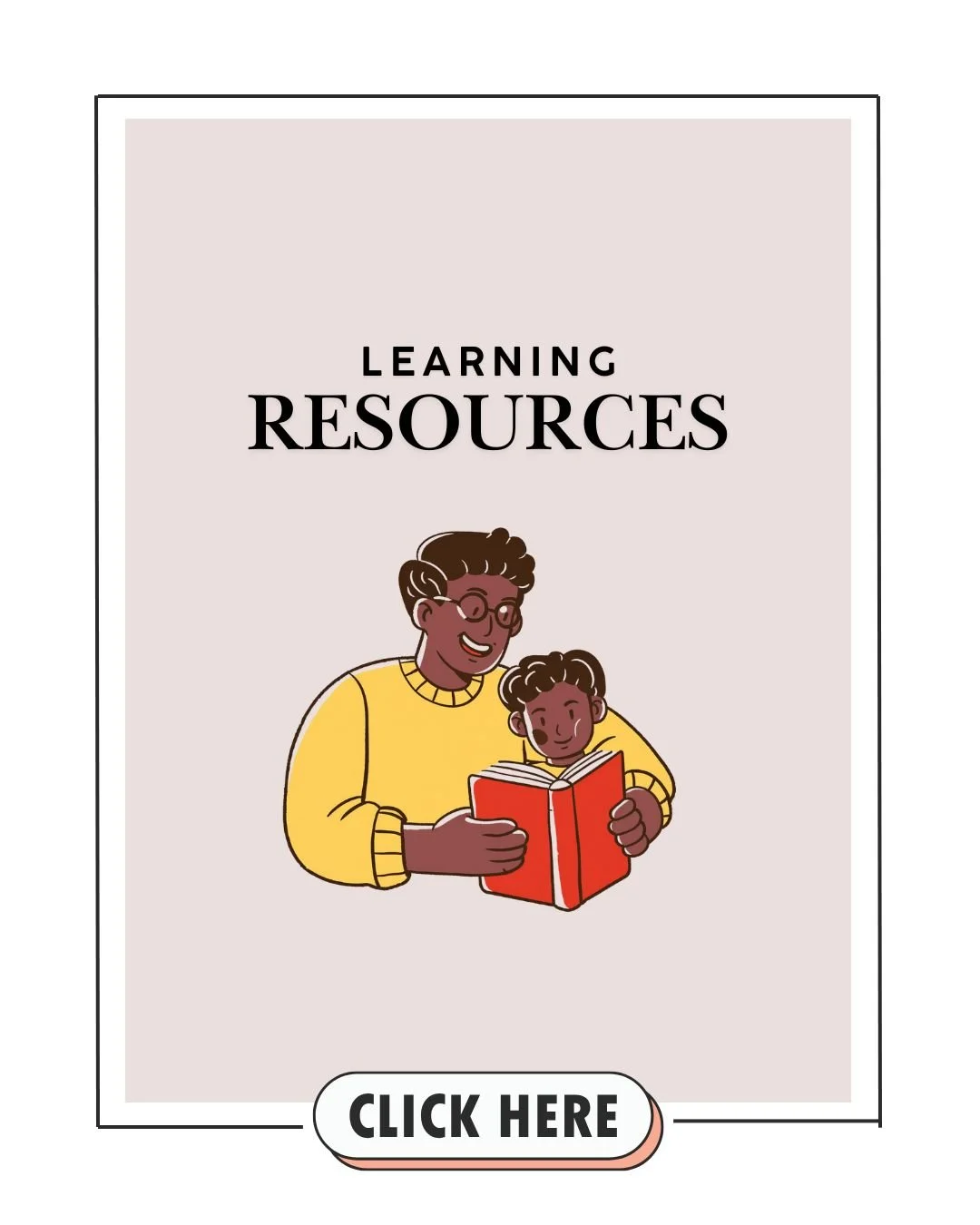 Flyer with the text 'Learning Resources', an illustration of a smiling adult and a child reading a red book, and a button that says 'Click Here'.