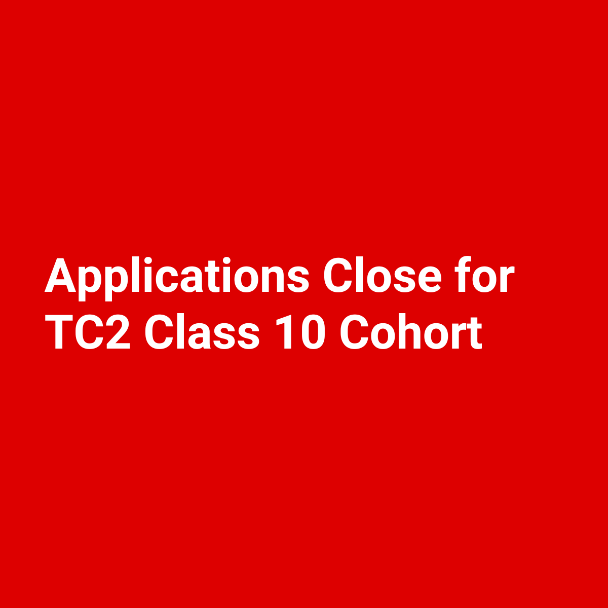 Applications Close for TC2 Class 10 Cohort