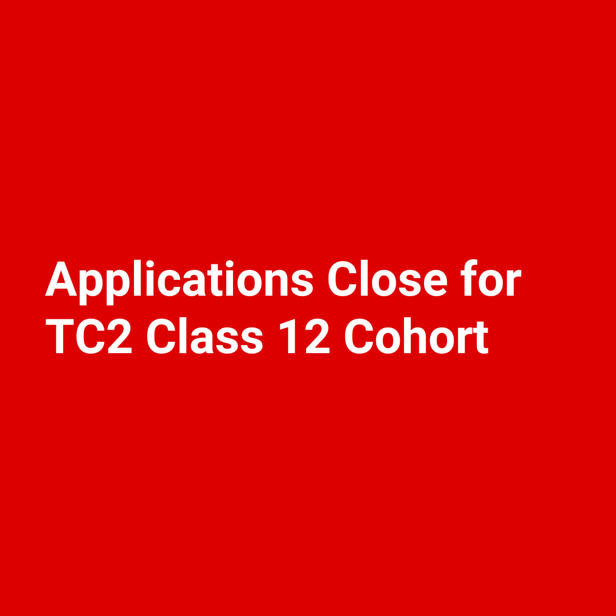 Applications Close for TC2 Class 12 Cohort