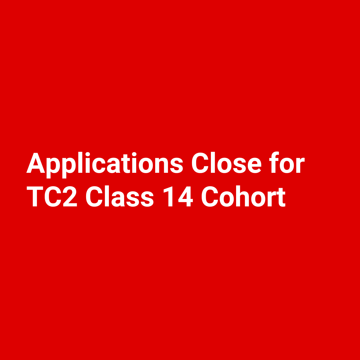 Applications Close for TC2 Class 14 Cohort