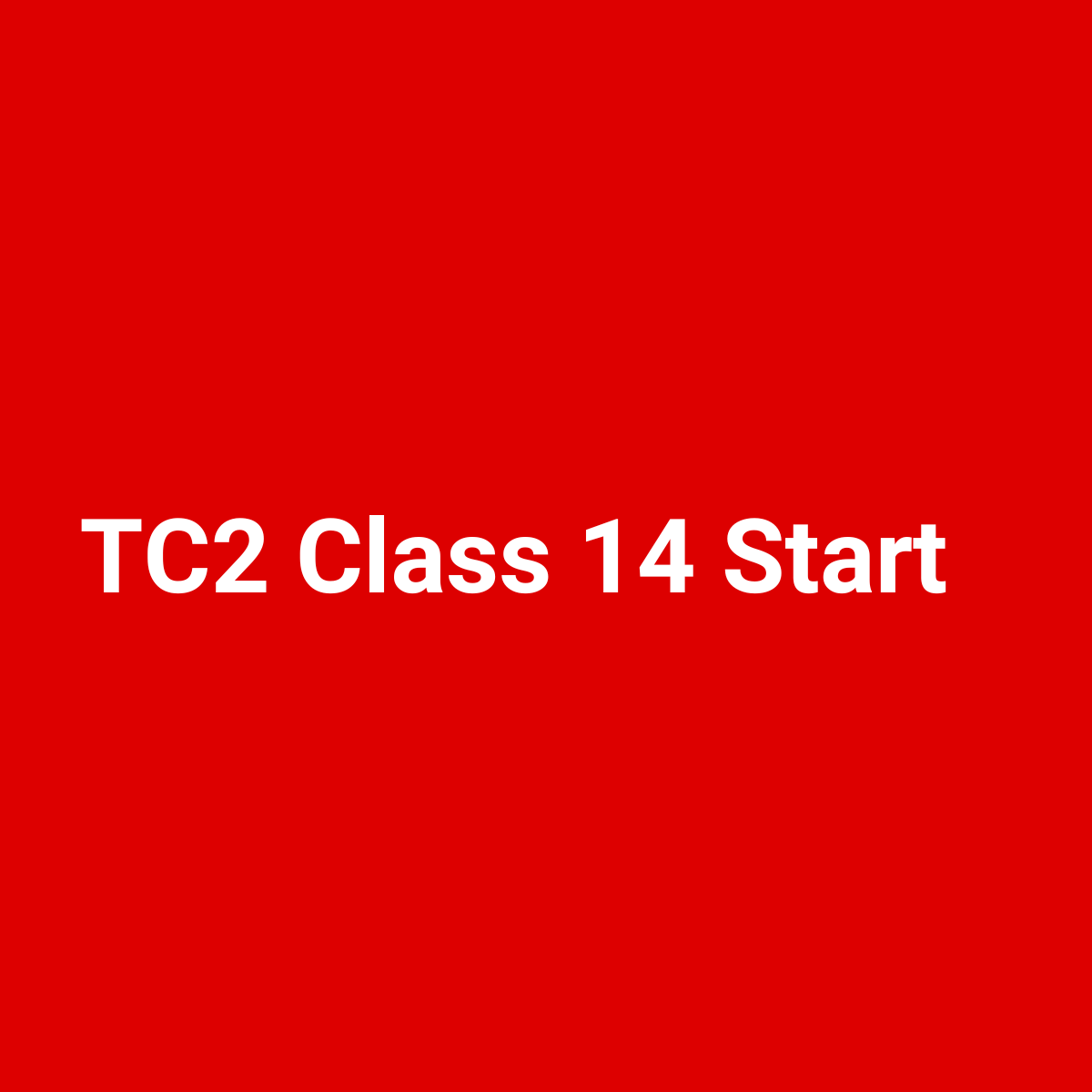 TC2 Class 14 Starts