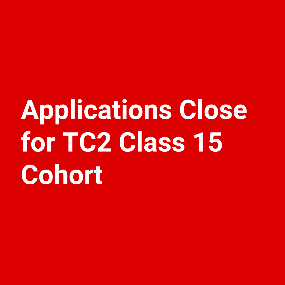 Applications Close for TC2 Class 15 Cohort