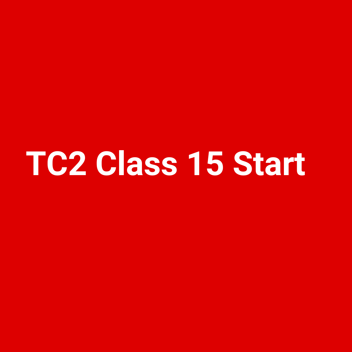 TC2 Class 15 Starts 