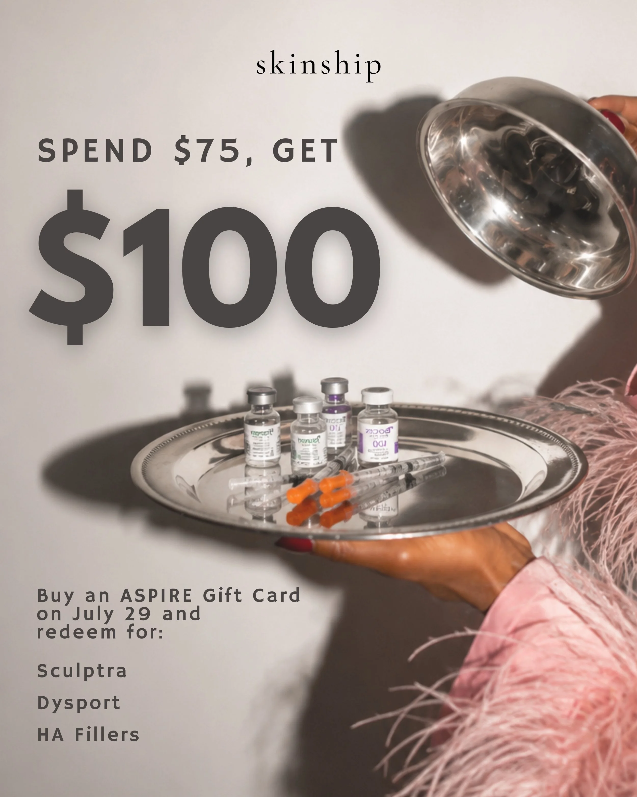 Tomorrow&rsquo;s your chance to save. ✨

Starting July 29, you can purchase a $100 ASPIRE Gift Certificate for just $75, giving you $100 toward Dysport, Sculptra, or HA fillers, or at Skinship while supplies last.

Offer available through the ASPIRE 