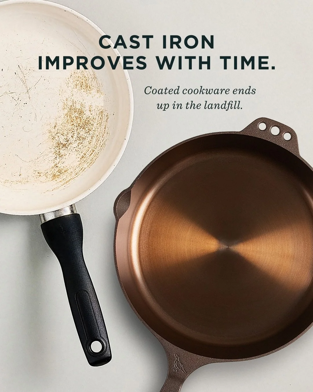 Nonstick pans have a shelf life. They scratch, wear out, and eventually get replaced.

Cast iron works the opposite way.

The more you cook with it, the better it becomes &mdash; building a natural seasoning over time that creates a smooth, naturally