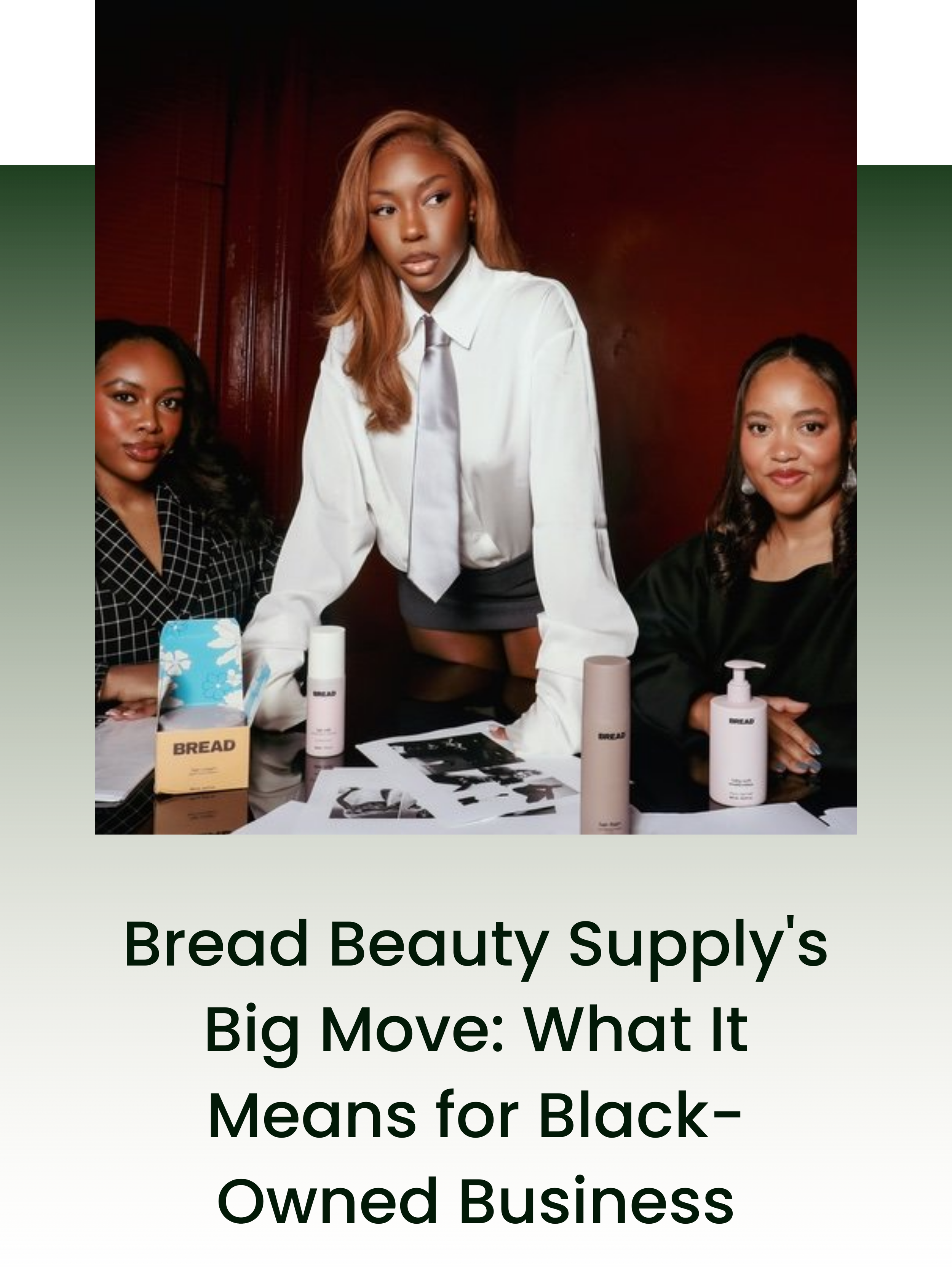 Three women at a table with beauty products, with one woman standing and two seated, in a professional setting, promoting a Black-owned business called Bread Beauty Supply.