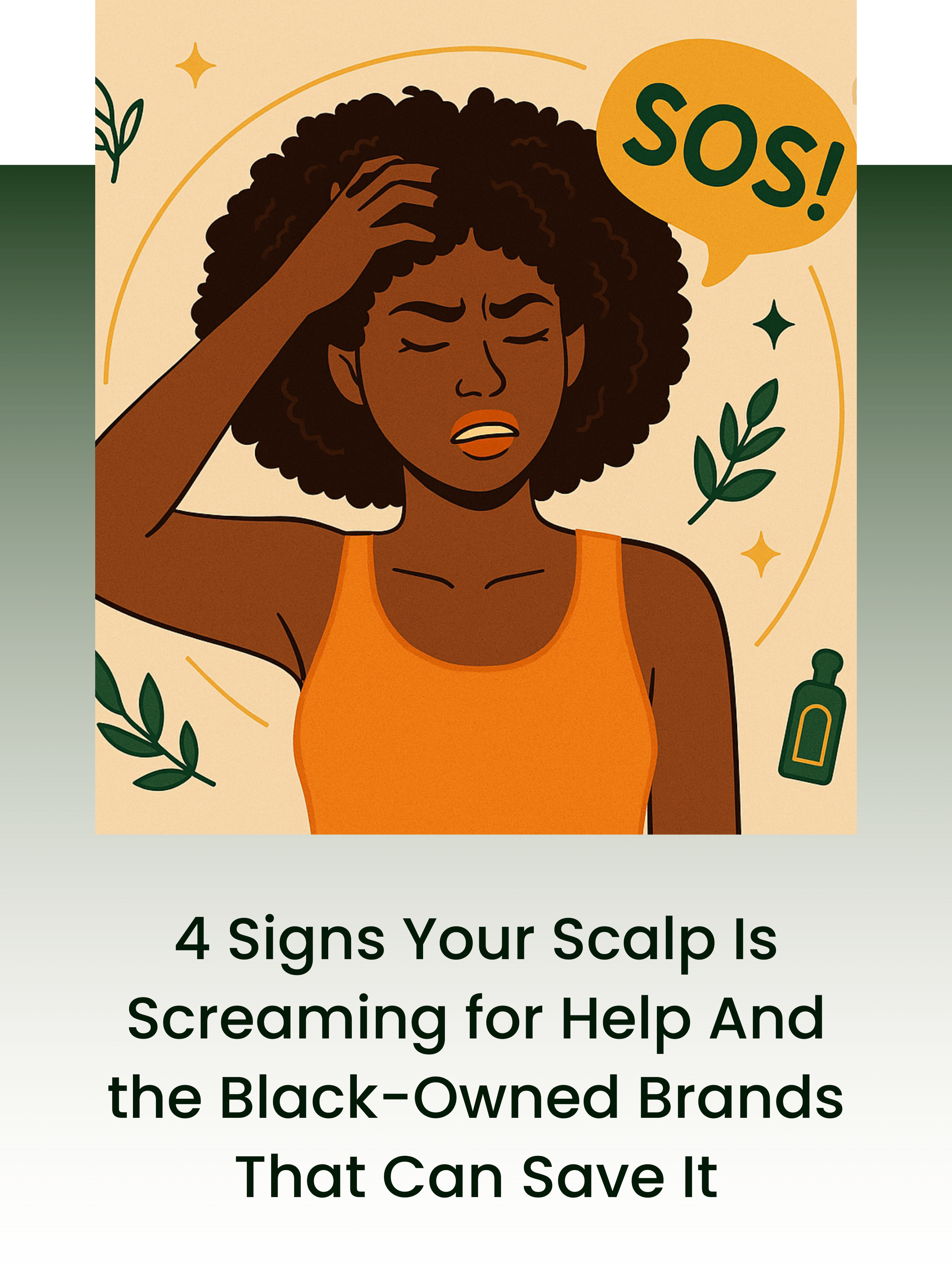 An illustration of a woman with curly hair, holding her head with a pained expression, and the word 'SOS!' in a speech bubble. The image includes leaves and a small bottle of hair care product. Below, the text reads '4 Signs Your Scalp Is Screaming for Help And the Black-Owned Brands That Can Save It.'