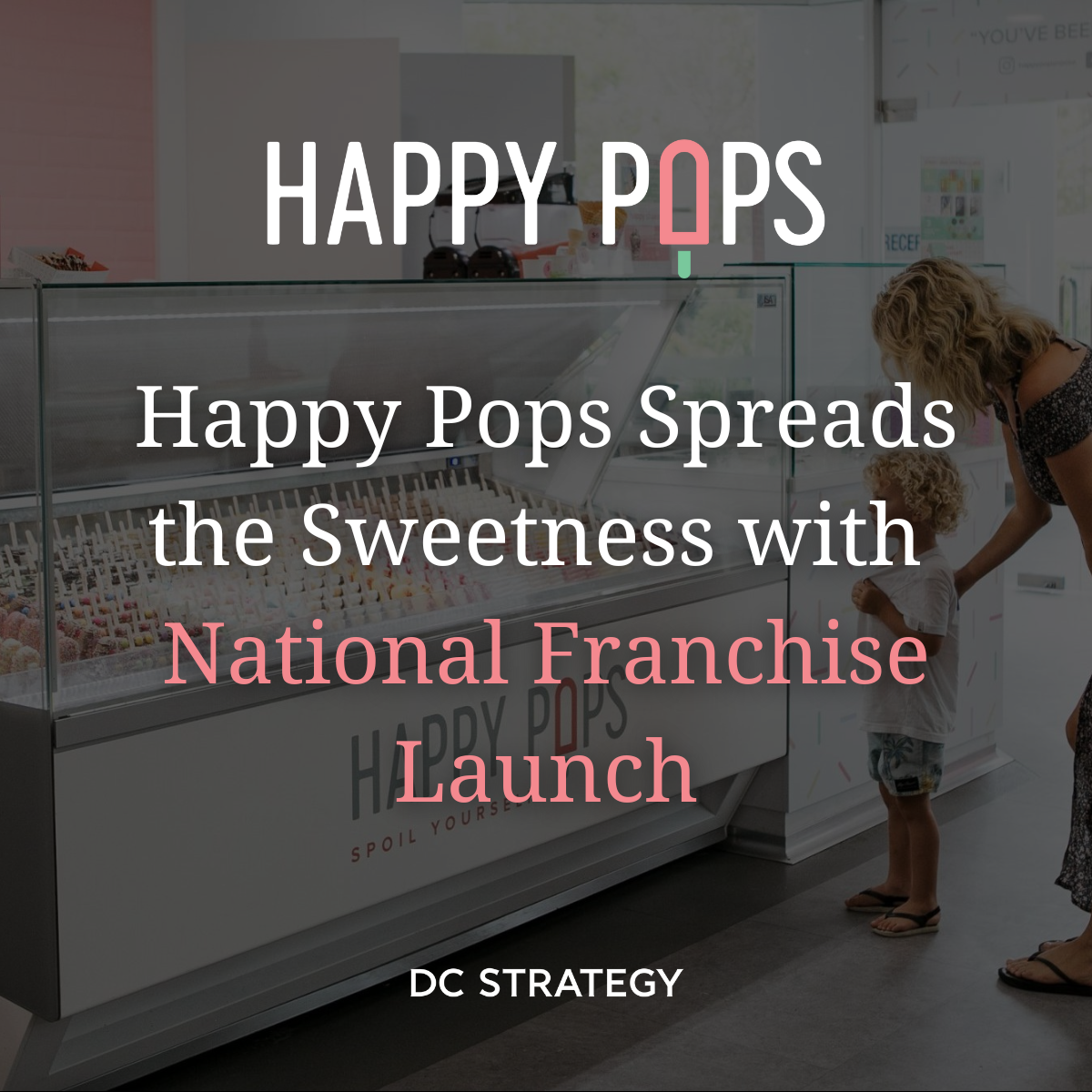 Happy Pops Spreads the Sweetness with National Franchise Launch