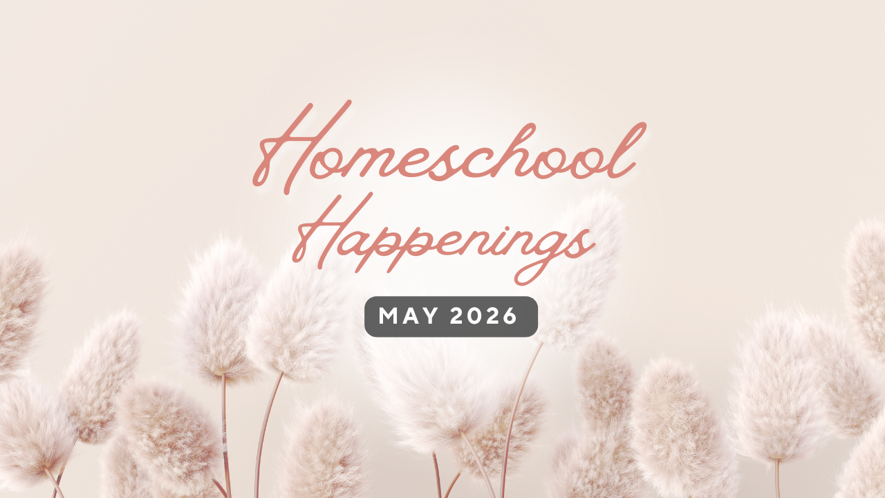 Homeschool Happenings: May 2026 