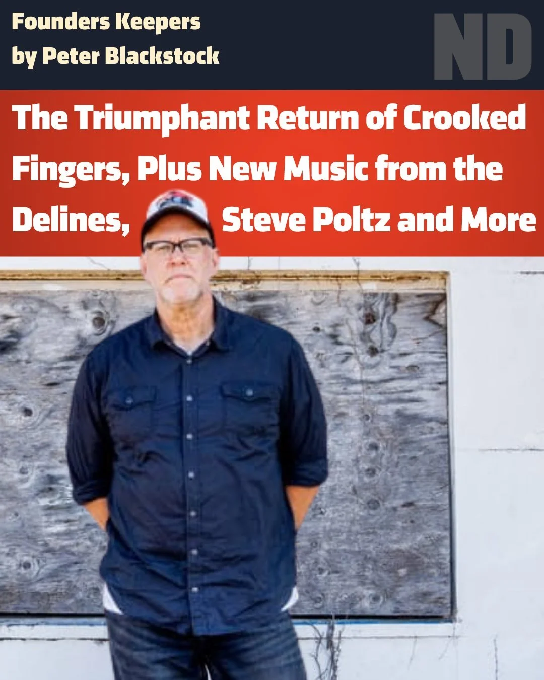 FOUNDERS KEEPERS: The Triumphant Return of Crooked Fingers, Plus New Music from @t@the_delines, @stevepoltz  and More