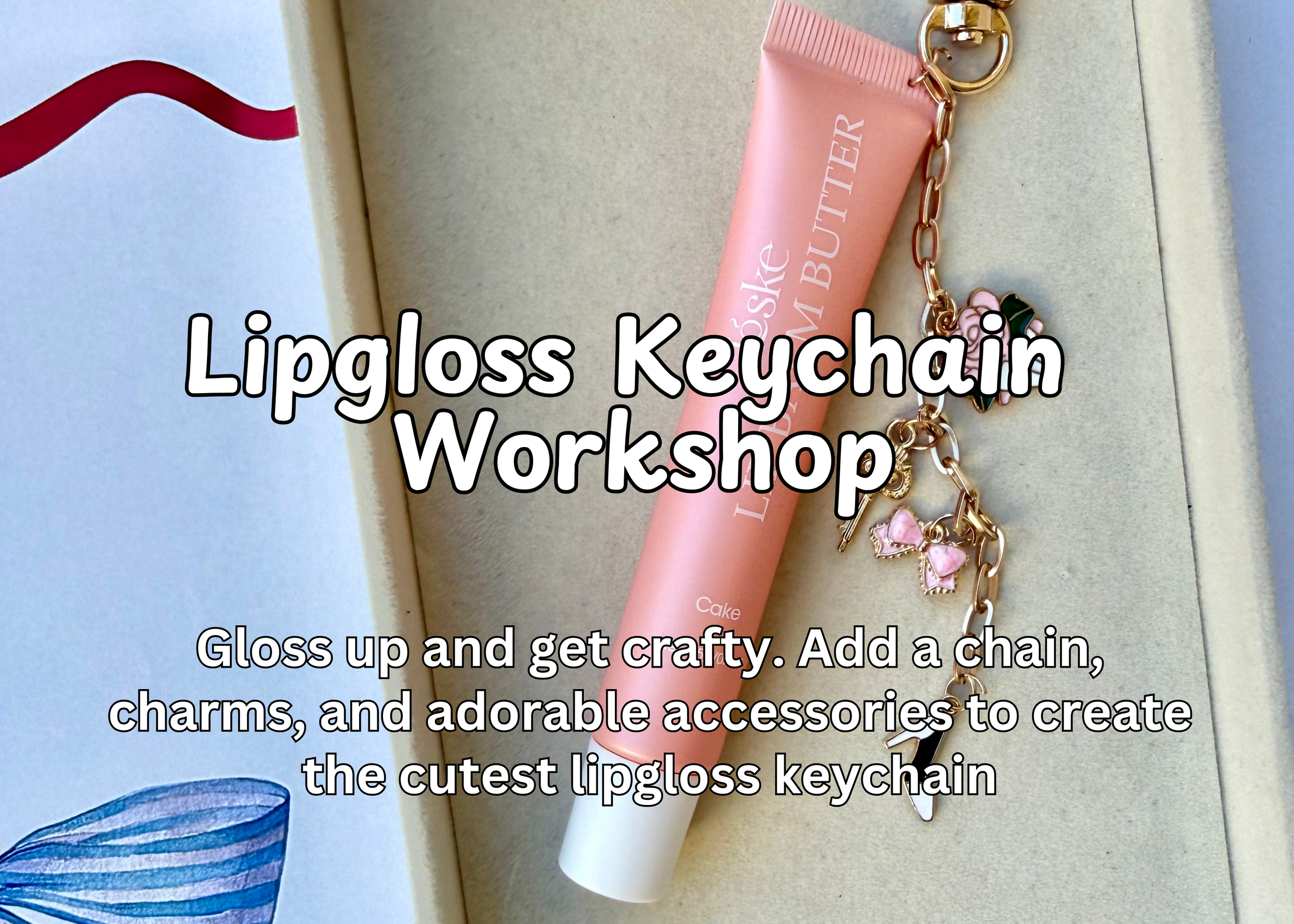 Pink lip gloss tube with gold chain and charm accessories, opened lip gloss container, decorative box with ribbon, and text overlay promoting a lipgloss keychain workshop.