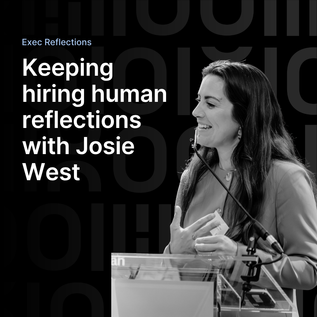 Keeping hiring human: Reflections with Josie West, Chief Innovation Officer