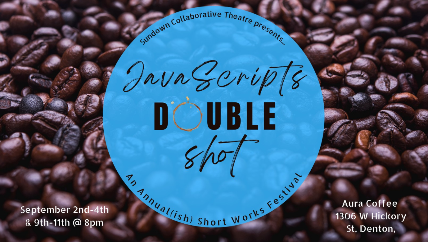 Java Scripts Double Shot (Sundown Collaborative Theatre) - Director