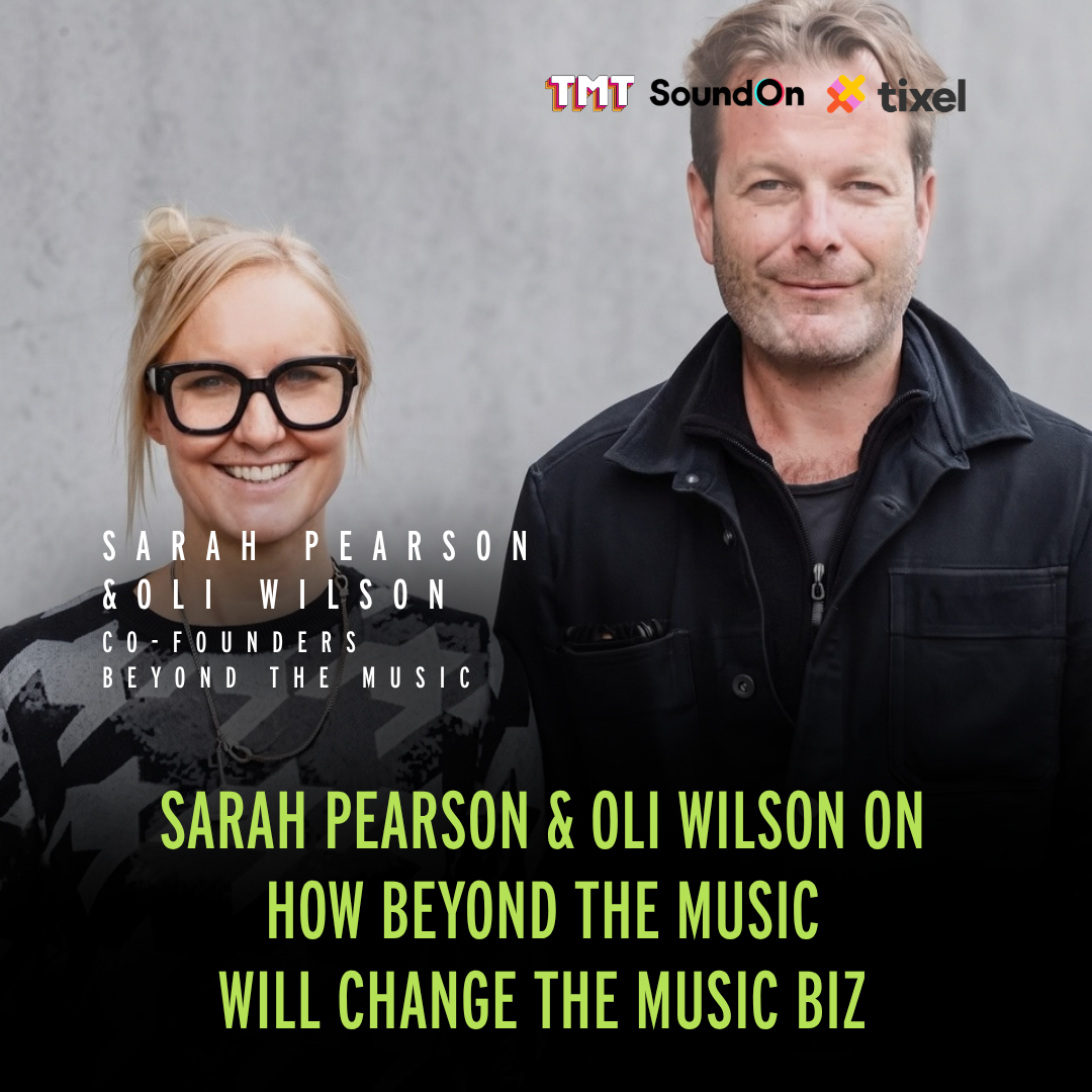 TMT:108 Sarah Pearson &amp; Oli Wilson On How Beyond The Music Will Change The Music Biz