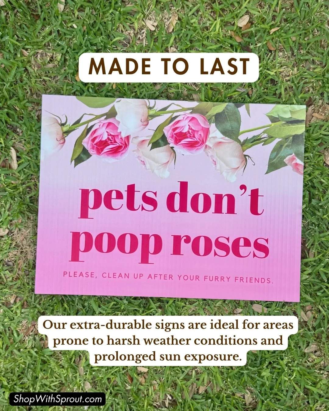 "Pets Don't Poop Roses" sign lying in grass with "Made to Last" durability graphic