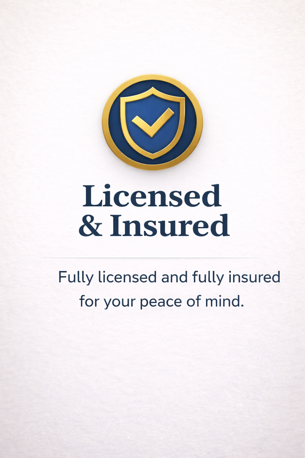 An emblem with a shield and checkmark inside a gold circle, with text stating "Licensed & Insured" and "Fully licensed and fully insured for your peace of mind."